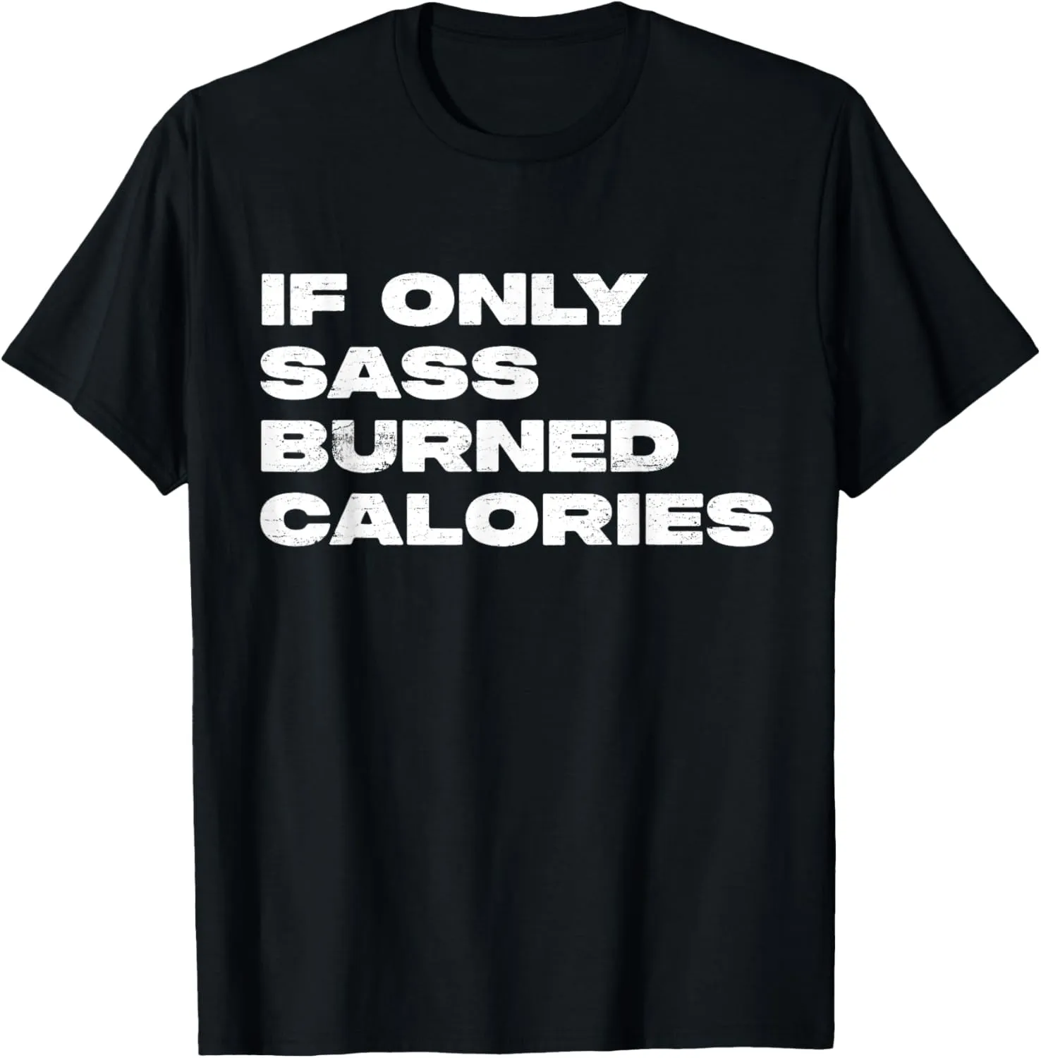 If Only Sass Burned Calories Funny Workout T-Shirt