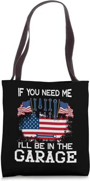 If You Need Me I'll Be In The Garage American Flag Mechanics Tote Bag